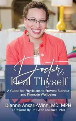 Doktor, heile dich selbst: Ein Leitfaden für Ärzte zur Vorbeugung von Burnout und zur Förderung des Wohlbefindens - Doctor, Heal Thyself: A Guide for Physicians to Prevent Burnout and Promote Wellbeing