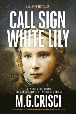 Rufzeichen, Weiße Lilie (5. Auflage): Das Leben und die Liebe der ersten Kampfpilotin der Welt - Call Sign, White Lily (5th Edition): The Life and Loves of the World's First Female Fighter Pilot