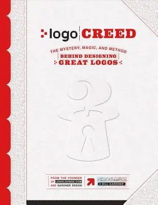 LOGO Creed: Das Geheimnis, die Magie und die Methode hinter der Gestaltung großartiger Logos, Band 1 - LOGO Creed: The Mystery, Magic, and Method Behind Designing Great Logos, Volume 1