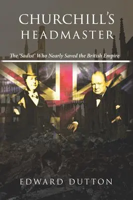 Churchills Schulleiter: Der „Sadist“, der beinahe das britische Empire gerettet hätte - Churchill's Headmaster: The 'Sadist' Who Nearly Saved the British Empire