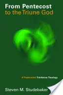 Von Pfingsten zum dreieinigen Gott: Eine pfingstliche trinitarische Theologie - From Pentecost to the Triune God: A Pentecostal Trinitarian Theology
