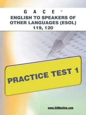 Gace English to Speakers of Other Languages (Esol) 119, 120 Praxistest 1 - Gace English to Speakers of Other Languages (Esol) 119, 120 Practice Test 1