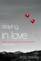 In der Liebe bleiben: Sich zu verlieben ist einfach, in der Liebe zu bleiben erfordert einen Plan - Staying in Love: Falling in Love Is Easy, Staying in Love Requires a Plan