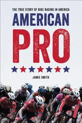 Amerikanischer Profi: Die wahre Geschichte des Radrennsports in Amerika - American Pro: The True Story of Bike Racing in America