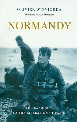 Die Normandie: Die Landung und die Befreiung von Paris - Normandy: The Landings to the Liberation of Paris