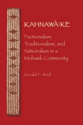 Kahnawa: Ke: Faktionalismus, Traditionalismus und Nationalismus in einer Mohawk-Gemeinde - Kahnawa: Ke: Factionalism, Traditionalism, and Nationalism in a Mohawk Community