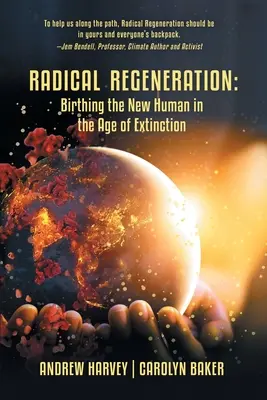 Radikale Regeneration: Die Geburt des neuen Menschen im Zeitalter der Ausrottung - Radical Regeneration: Birthing the New Human in the Age of Extinction