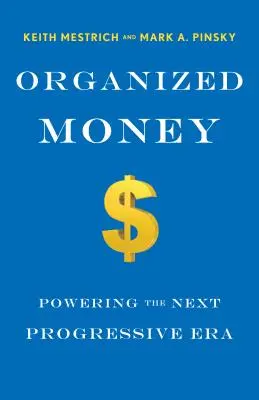 Organisiertes Geld: Wie Progressive das Finanzsystem für sich und nicht gegen sich nutzen können - Organized Money: How Progressives Can Leverage the Financial System to Work for Them, Not Against Them