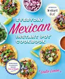 Mexikanisches Instant-Pot-Kochbuch für jeden Tag: Regionale Klassiker schnell und einfach zubereitet - Everyday Mexican Instant Pot Cookbook: Regional Classics Made Fast and Simple