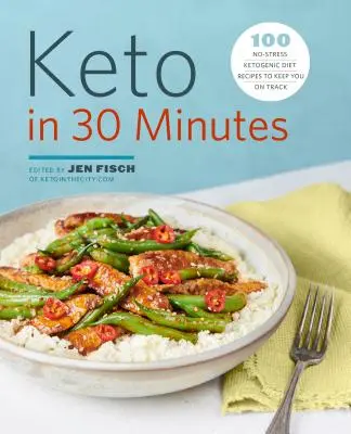 Keto in 30 Minuten: 100 stressfreie ketogene Diät-Rezepte, die Sie auf Kurs halten - Keto in 30 Minutes: 100 No-Stress Ketogenic Diet Recipes to Keep You on Track