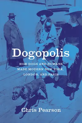 Dogopolis: Wie Hunde und Menschen das moderne New York, London und Paris erschufen - Dogopolis: How Dogs and Humans Made Modern New York, London, and Paris