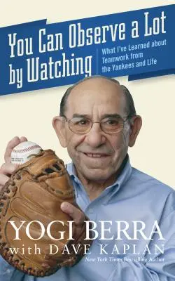 Man kann viel beobachten, wenn man zuschaut: Was ich von den Yankees über Teamwork und das Leben gelernt habe - You Can Observe a Lot by Watching: What I've Learned about Teamwork from the Yankees and Life