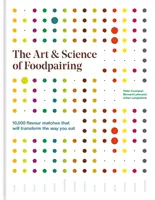 Art & Science of Foodpairing - 10.000 Geschmackskombinationen, die Ihre Essgewohnheiten verändern werden - Art & Science of Foodpairing - 10,000 flavour matches that will transform the way you eat