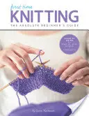 Das erste Mal stricken: Der Leitfaden für absolute Anfänger: Schritt für Schritt lernen - Grundlagen + 9 Projekte - First Time Knitting: The Absolute Beginner's Guide: Learn by Doing - Step-By-Step Basics + 9 Projects