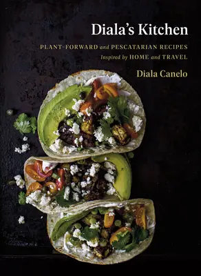 Diala's Küche: Pflanzliche und pescatarische Rezepte, inspiriert von Heimat und Reisen - Diala's Kitchen: Plant-Forward and Pescatarian Recipes Inspired by Home and Travel