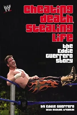 Den Tod betrügen, das Leben stehlen: Die Geschichte von Eddie Guerrero - Cheating Death, Stealing Life: The Eddie Guerrero Story