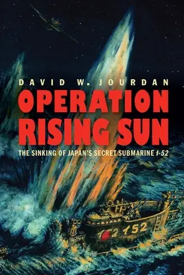 Operation „Aufgehende Sonne“: Der Untergang von Japans geheimem U-Boot I-52 - Operation Rising Sun: The Sinking of Japan's Secret Submarine I-52