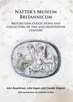 Natter's Museum Britannicum: Britische Edelsteinsammlungen und Sammler in der Mitte des achtzehnten Jahrhunderts - Natter's Museum Britannicum: British Gem Collections and Collectors of the Mid-Eighteenth Century