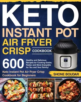 Keto Instant Pot Air Fryer Knusper-Kochbuch: 600 gesunde und leckere Rezepte für einfaches, schnelles und genussvolles Kochen für Sie und Ihre Familie! ( - Keto Instant Pot Air Fryer Crisp Cookbook: 600 Healthy and Delicious Recipes for Cooking Easier, Faster, and More Enjoyable for You and Your Family! (