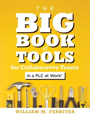 The Big Book of Tools for Collaborative Teams in a Plc at Work(r): (Ein explizit strukturierter Leitfaden für das Lernen im Team und die Implementierung von kollaborativen Plänen) - The Big Book of Tools for Collaborative Teams in a Plc at Work(r): (An Explicitly Structured Guide for Team Learning and Implementing Collaborative Pl