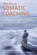 Die Kunst des somatischen Coachings: Geschicktes Handeln, Weisheit und Mitgefühl verkörpern - The Art of Somatic Coaching: Embodying Skillful Action, Wisdom, and Compassion