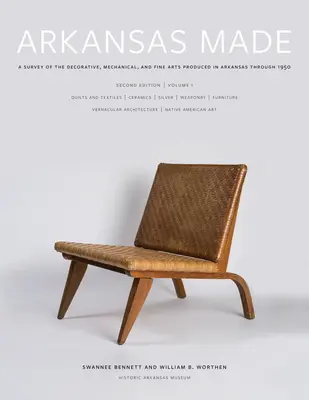 Arkansas Made, Band 1, Band 1: Eine Übersicht über die dekorative, mechanische und bildende Kunst, die in Arkansas bis 1950 produziert wurde - Arkansas Made, Volume 1, Volume 1: A Survey of the Decorative, Mechanical, and Fine Arts Produced in Arkansas Through 1950