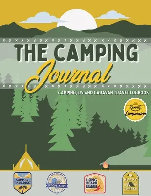 Das Camping-Journal: Camping- und Wohnmobil-Reisetagebuch Das beste Wohnmobil-Logbuch und Camping-Tagebuch zum Festhalten von Abenteuern, Erlebnissen und Erinnerungen - The Camping Journal: Camping and RV Travel Logbook The Best RV Logbook and Camping Journal to Capture Your Adventures, Experiences, Memorie