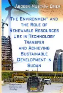 Umwelt und die Rolle der Nutzung erneuerbarer Ressourcen beim Technologietransfer und der Erreichung einer nachhaltigen Entwicklung im Sudan - Environment & the Role of Renewable Resources Use in Technology Transfer & Achieving Sustainable Development in Sudan