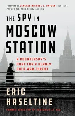 Der Spion im Moskauer Bahnhof: Die Jagd eines Gegenspions auf eine tödliche Bedrohung aus dem Kalten Krieg - The Spy in Moscow Station: A Counterspy's Hunt for a Deadly Cold War Threat