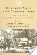 Cracker-Zeiten und Pionier-Leben: Die Florida-Reminiszenzen von George Gillett Keen und Sarah Pamela Williams - Cracker Times and Pioneer Lives: The Florida Reminiscences of George Gillett Keen and Sarah Pamela Williams