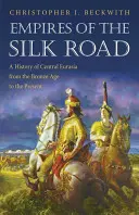 Reiche der Seidenstraße: Eine Geschichte Zentraleurasiens von der Bronzezeit bis zur Gegenwart - Empires of the Silk Road: A History of Central Eurasia from the Bronze Age to the Present