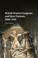 Britische Chirurginnen und ihre Patienten, 1860-1918 - British Women Surgeons and Their Patients, 1860-1918