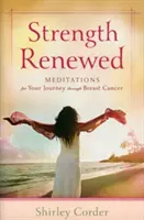 Erneuerte Stärke: Meditationen für Ihre Reise durch den Brustkrebs - Strength Renewed: Meditations for Your Journey Through Breast Cancer