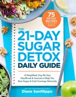 Der 21-Tage-Zuckerentgiftungs-Leitfaden: Ein vereinfachtes, tägliches Handbuch und Tagebuch, das Ihnen hilft, Zucker- und Kohlenhydratgelüste auf natürliche Weise zu bekämpfen - The 21-Day Sugar Detox Daily Guide: A Simplified, Day-By Day Handbook & Journal to Help You Bust Sugar & Carb Cravings Naturally