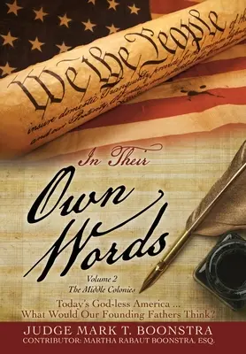 In ihren eigenen Worten, Band 2, Die mittleren Kolonien: Das gottlose Amerika von heute ... Was würden unsere Gründerväter denken? - In Their Own Words, Volume 2, The Middle Colonies: Today's God-less America ... What Would Our Founding Fathers Think?