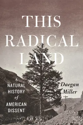 Dieses radikale Land: Eine Naturgeschichte des amerikanischen Dissenses - This Radical Land: A Natural History of American Dissent