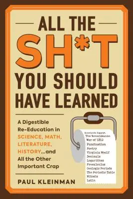 All das, was du hättest lernen müssen: Eine verdauliche Nachschulung in Wissenschaft, Mathematik, Sprache, Geschichte ... und all dem anderen wichtigen Scheiß - All the Sh*t You Should Have Learned: A Digestible Re-Education in Science, Math, Language, History...and All the Other Important Crap