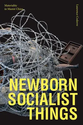 Neugeborene sozialistische Dinge: Materialität im maoistischen China - Newborn Socialist Things: Materiality in Maoist China