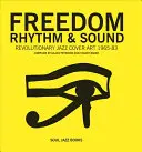 Freiheit, Rhythmus und Klang: Revolutionärer Jazz Original Cover Art 1965-83 - Freedom, Rhythm & Sound: Revolutionary Jazz Original Cover Art 1965-83