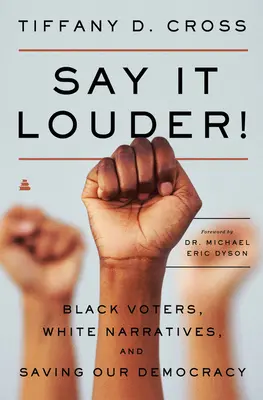 Say It Louder!: Schwarze Wähler, weiße Narrative und die Rettung unserer Demokratie - Say It Louder!: Black Voters, White Narratives, and Saving Our Democracy