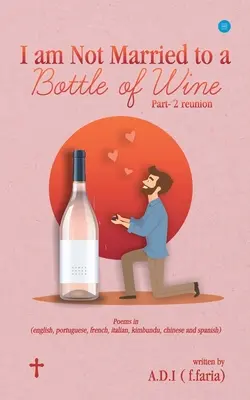 Ich bin nicht mit einer Flasche Wein verheiratet (A D I (F Faria)) - I am Not Married to a Bottle of Wine (A D I (F Faria))