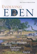 Das entstehende Eden: Ein illustrierter Leitfaden zur Evolution der afrikanischen Großsäugerfauna - Evolving Eden: An Illustrated Guide to the Evolution of the African Large-Mammal Fauna