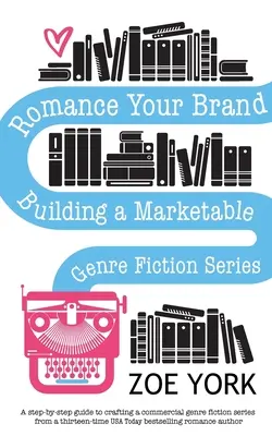 Romance Your Brand: Aufbau einer marktfähigen Genre-Fiction-Serie - Romance Your Brand: Building a Marketable Genre Fiction Series