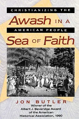 Überflutet von einem Meer des Glaubens: Die Christianisierung des amerikanischen Volkes - Awash in a Sea of Faith: Christianizing the American People