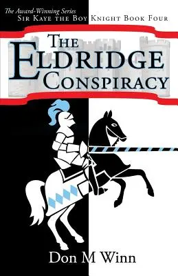 Die Eldridge-Verschwörung: Sir Kaye der Ritterjunge Buch 4 - The Eldridge Conspiracy: Sir Kaye the Boy Knight Book 4