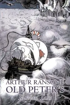 Old Peter's Russian Tales von Arthur Ransome, Belletristik, Tiere - Drachen, Einhörner & Fabelwesen - Old Peter's Russian Tales by Arthur Ransome, Fiction, Animals - Dragons, Unicorns & Mythical