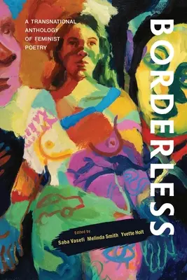 Grenzenlos: Eine transnationale Anthologie feministischer Poesie: Eine transnationale Anthologie der - Borderless: A transnational anthology of feminist poetry: A transnational anthology of