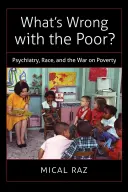 Was ist los mit den Armen?: Psychiatrie, Ethnie und der Krieg gegen die Armut - What's Wrong with the Poor?: Psychiatry, Race, and the War on Poverty