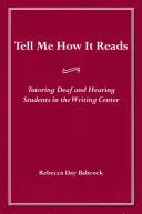 Sag mir, wie es sich liest: Nachhilfe für gehörlose und hörende Studenten im Schreibzentrum - Tell Me How It Reads: Tutoring Deaf and Hearing Students in the Writing Center