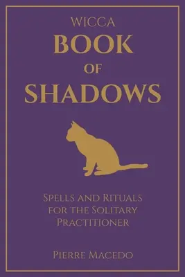 Wicca - Buch der Schatten: Zaubersprüche und Rituale für den einsamen Praktizierenden - Wicca - Book of Shadows: Spells and Rituals for the Solitary Practitioner